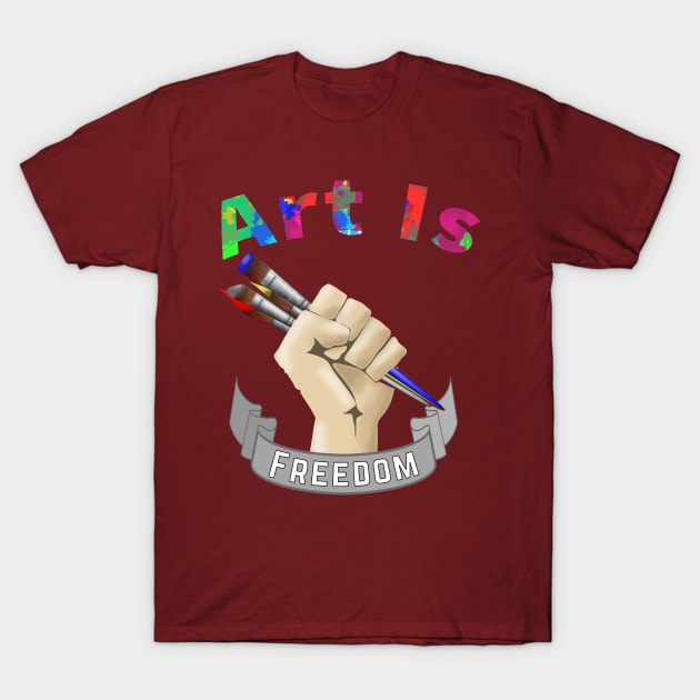 Art Is Freedom Artist Painter T-Shirt by macdonaldcreativestudios